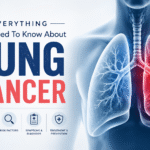 Everything You Need To Know About Lung Cancer