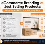 eCommerce Branding vs Just Selling Products: What Actually Wins in the Long Run?